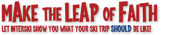 make the leap of faith with Interski's introductory offer